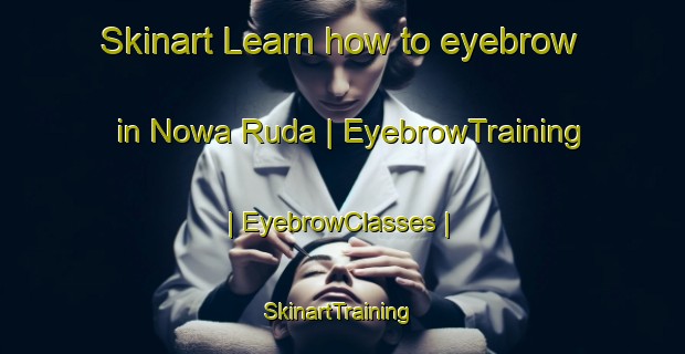Skinart Learn how to eyebrow in Nowa Ruda | EyebrowTraining | EyebrowClasses | SkinartTraining-Poland
